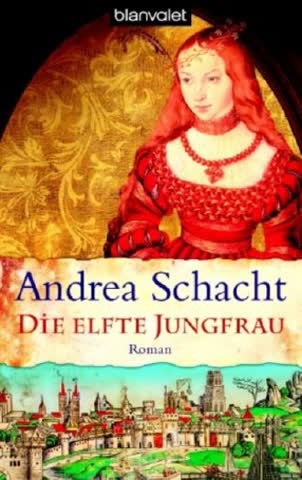 Die elfte Jungfrau (Historische Romane um die Begine Almut Bossart, Band 4)