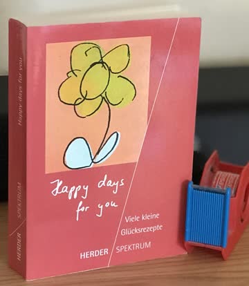 Happy days for you. Viele kleine Glücksrezepte.