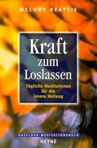 Kraft zum Loslassen: Tägliche Meditationen für die innere Heilung