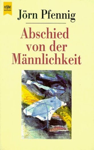 Abschied von der Männlichkeit.