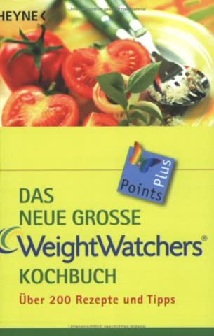 Das neue große Weight Watchers Kochbuch: über 200 Rezepte und Tipps
