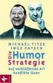 Die Humorstrategie; Auf Verblüffende Art Konflikte Lösen