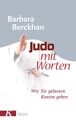 Judo mit Worten: Wie Sie gelassen Kontra geben