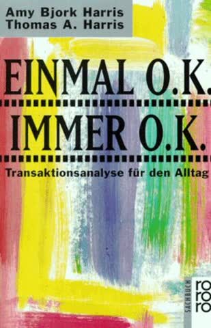 Einmal o.k. - immer o.k.: Transaktionsanalyse für den Alltag