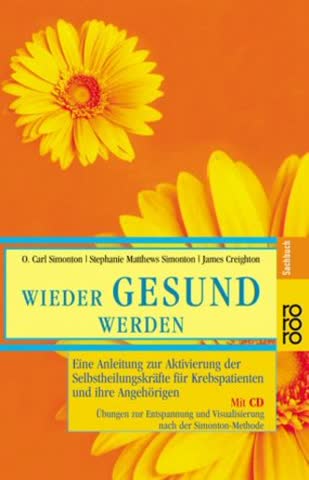 Wieder gesund werden: Eine Anleitung zur Aktivierung der Selbstheilungskräfte für Krebspatienten und ihre Angehörigen - Übungen zur Entspannung und Visualisierung nach der Simonton-Methode (mit CD)