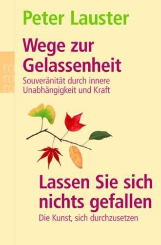 Wege zur Gelassenheit: Souveranitat durch innere Unabhangigkeit und Kraft, Lassen Sie sich nichts gefallen