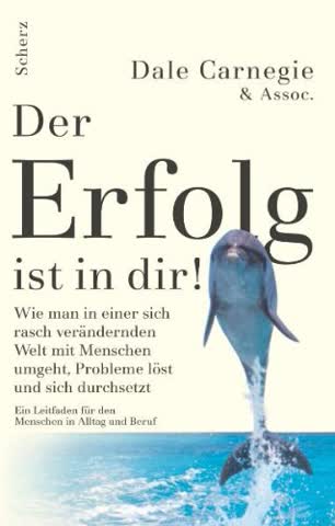 Der Erfolg ist in dir!: Wie man in einer sich rasch verändernden Welt mit Menschen umgeht, Probleme löst und sich durchsetzt. Ein Leitbild für Menschen in Alltag und Beruf
