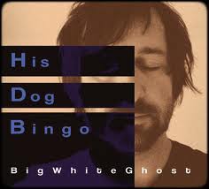 His Dog Bingo - Big White Ghost