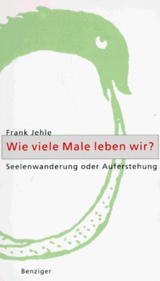 Wie viele Male leben wir? Seelenwanderung oder Auferstehung