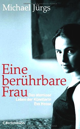 Eine Berührbare Frau - Das Traurige Glückliche Leben Der Künstlerin Eva Hesse