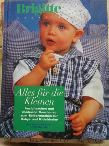 Alles für die Kleinen. Anziehsachen und modische Geschenke zum Selbermachen für Babys und Kleinkinder