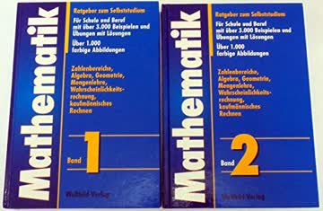 Mathematik Band 1 + 2. Ratgeber zum Selbststudium. Für Schule und Beruf mit über 3000 Beispielen mit Lösungen - incl. Kaufmännisches Rechnen
