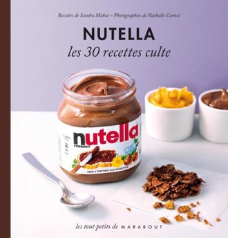 Les 30 Recettes Cultes...: Nutella