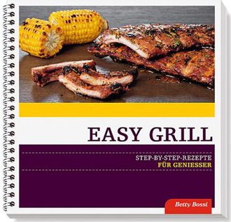 Easy Grill - Step-by-step Rezepte für Geniesser