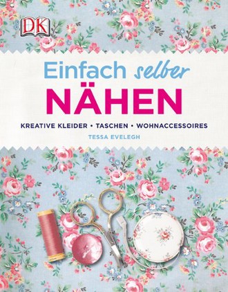 Einfach selber nähen: Kreative Kleider, Taschen, Wohnaccessoires