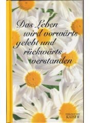 Da Leben wird vorwärts gelebt und rückwärts verstanden