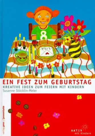 Ein Fest zum Geburtstag. Kreative Ideen zum Feiern mit Kindern (Aktiv mit Kindern)