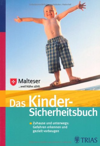Das Kindersicherheitsbuch: Zuhause und unterwegs: Gefahren erkennen und gezielt vorbeugen