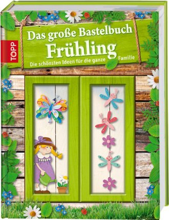 Das große Bastelbuch Frühling: Die schönsten Ideen für die ganze Familie