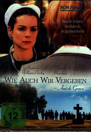 Wie auch wir vergeben - Amish Grace: Nach einer wahren Begebenheit
