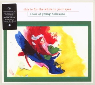 Choir of Young Believers - This Is for the White in Your