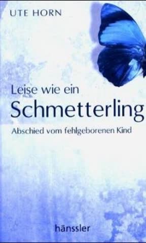 Leise Wie Ein Schmetterling; Abschied Vom Fehlgeborenen Kind