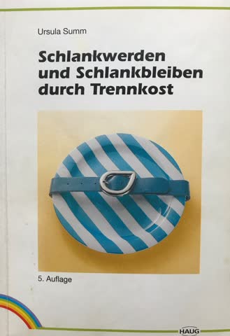 Schlankwerden und Schlankbleiben durch Trennkost. Mit Plänen zur Gewichtsabnahme, einer Wochenübersicht und vielen Kochrezepten