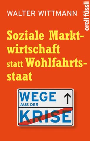 Soziale Marktwirtschaft statt Wohlfahrtsstaat: Wege aus der Krise