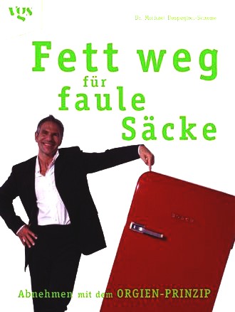Fett weg für faule Säcke - Abnehmen mit dem Orgien-Prinzip