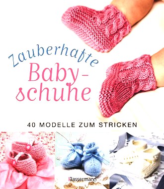 Zauberhafte Babyschuhe: 40 Modelle zum Stricken