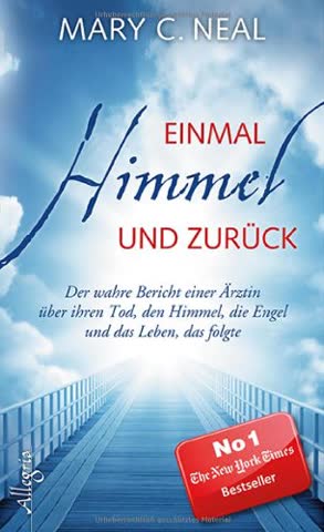 Einmal Himmel und zurück: Der wahre Bericht einer Ärztin über ihren Tod, den Himmel, die Engel und das Leben, das folgte