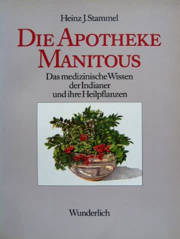 Die Apotheke Manitous: Das medizinische Wissen der Indianer und ihrer Heilpflanzen (German Edition)
