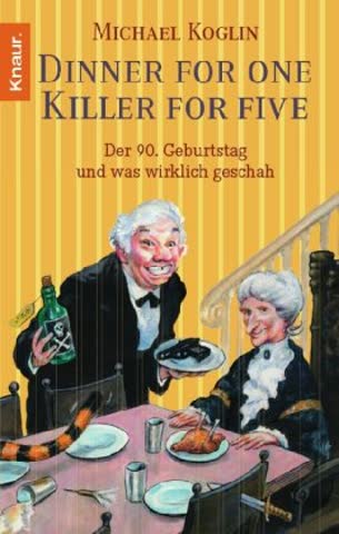 Dinner for One - Killer for Five: Der 90. Geburtstag und was wirklich geschah