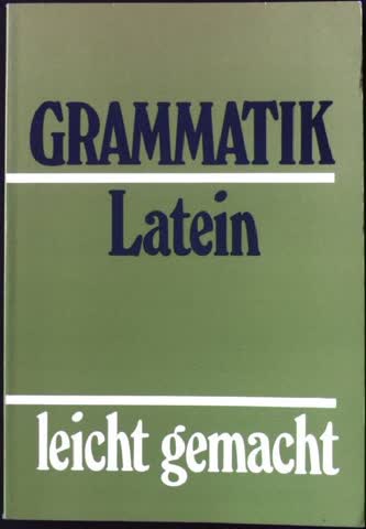 Grammatik Latein leicht gemacht