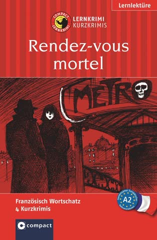Tödliches Rendezvous. Compact Lernkrimi. Lernziel Französisch Grundwortschatz. Für mittleres Sprachniveau B1