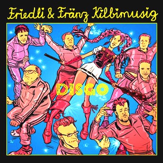 Friedli & Fränz Kilbimusig - Disgo
