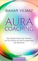 Aura-Coaching: Die Transformation des Planeten und ihr Einfluss auf den Energiekörper des Menschen. Praxisbuch