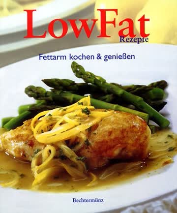 Low Fat Rezepte. Fettarm kochen und genießen