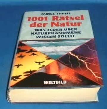 1001 Rätsel der Natur. Was jeder über Naturphänomene wissen sollte.