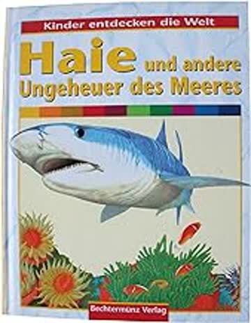 Kinder entdecken die Welt: Haie und andere Ungeheuer des Meeres.