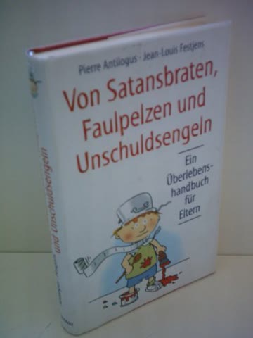 Von Satansbraten, Faulpelzen und Unschuldsengeln (Ein Überlebenshandbuch für Eltern)