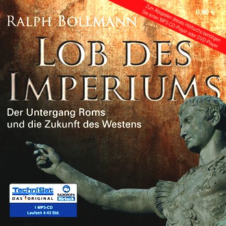 Lob des Imperiums: Der Untergang Roms und die Zukunft des Westens