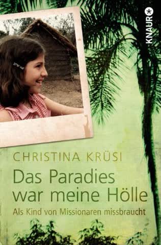 Das Paradies war meine Hölle: Als Kind von Missionaren missbraucht