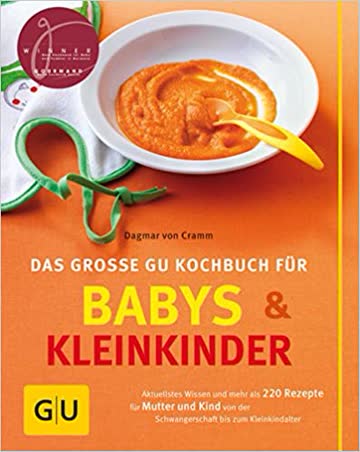 Das Grosse Gu Kochbuch Für Babys Und Kleinkinder - Aktuellstes Wissen Und Mehr Als 220 Rezepte Für M