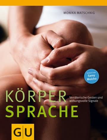 Körpersprache: Verräterische Gesten und wirkungsvolle Signale