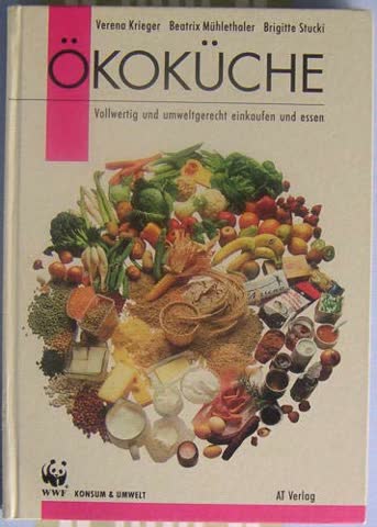 Ökoküche. Vollwertig und umweltgerecht einkaufen und essen