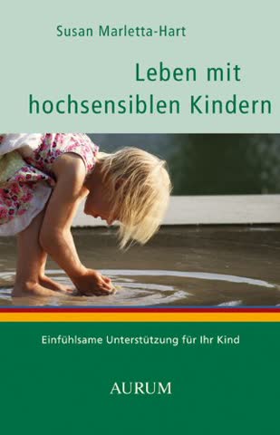 Leben mit hochsensiblen Kindern: Bewusst unterstützen - einfühlsam erziehen