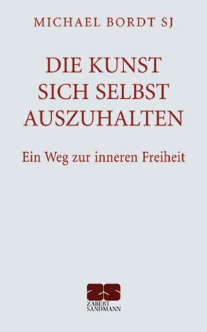 Die Kunst sich selbst auszuhalten. - Ein Weg zur inneren Freiheit