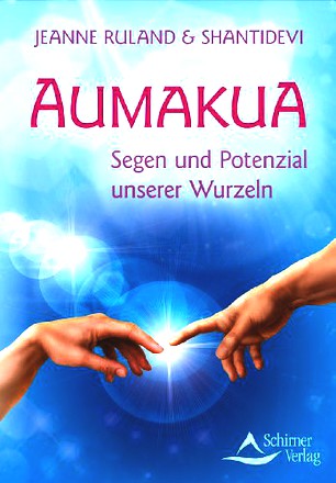 Aumakua - Segen und Potenzial unserer Wurzeln: Spirituelle Ahnenlinien