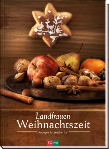 Landfrauen-Weihnachtszeit: Rezepte und Geschenke